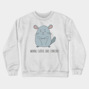 Wanna Cuddle and Chinchill- Cute Chinchilla Gift Crewneck Sweatshirt